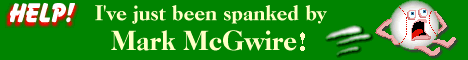 Help! I've been spanked by Mark McGwire - banner created and copyright 1998 by Ivy le Jolie
